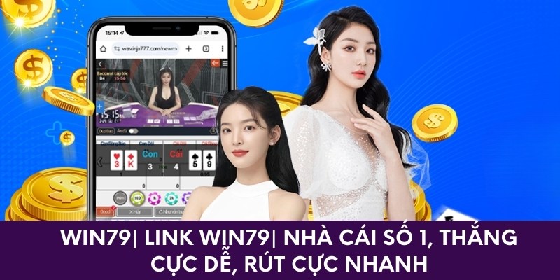 Win79| Link Win79 Số 1, Thắng Cực Dễ, Rút Cực Nhanh