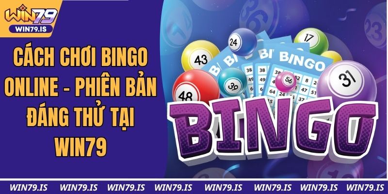 Cách Chơi Bingo Online - Phiên Bản Đáng Thử Tại Win79