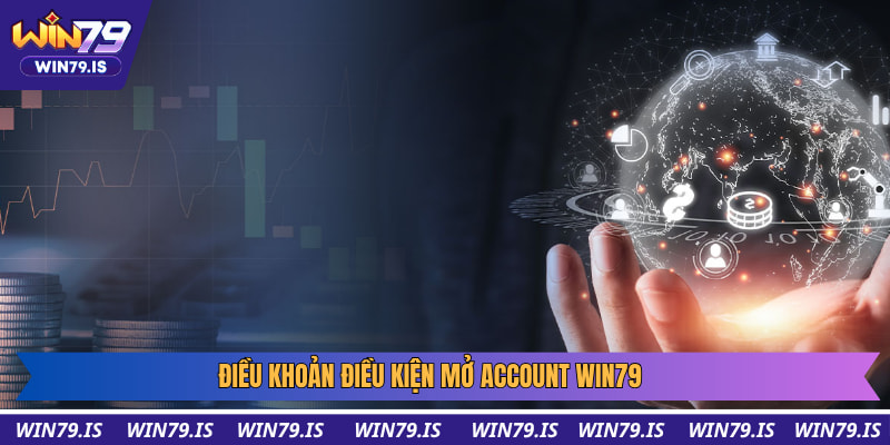 Điều khoản điều kiện mở account win79