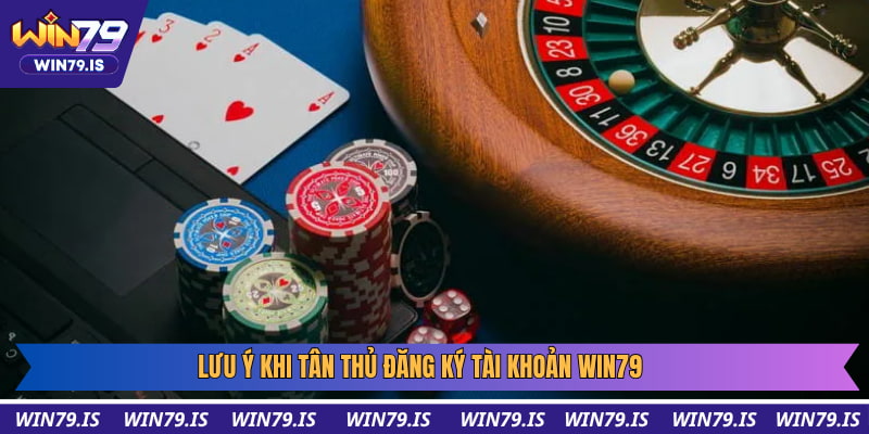 Lưu ý khi tân thủ đăng ký tài khoản win79