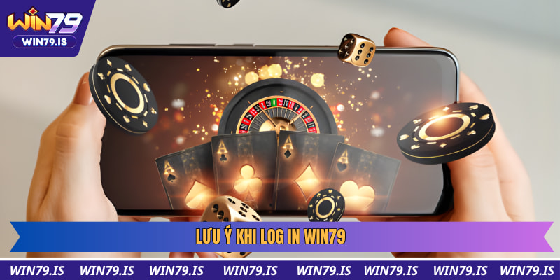 Lưu ý khi log in win79