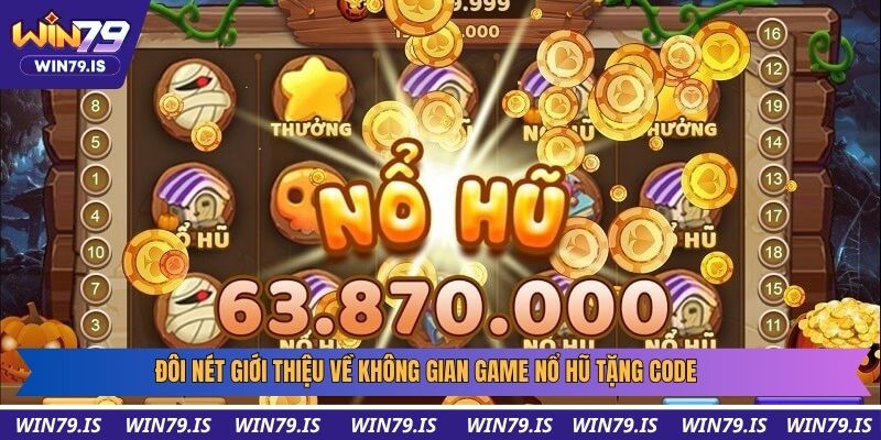 Đôi nét giới thiệu về không gian game nổ hũ tặng code
