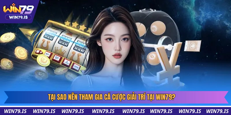 Tại sao nên tham gia cá cược giải trí tại Win79?