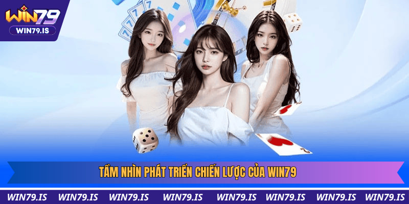 Tầm nhìn phát triển chiến lược của Win79