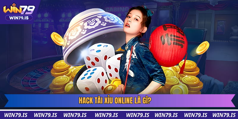 Tổng quan về hack tài xỉu online