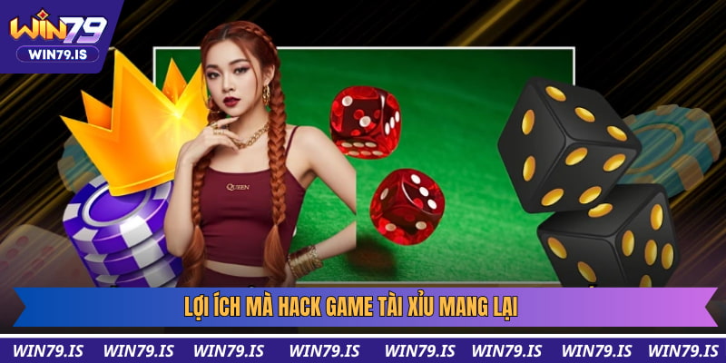 Lợi ích mà hack game tài xỉu mang lại