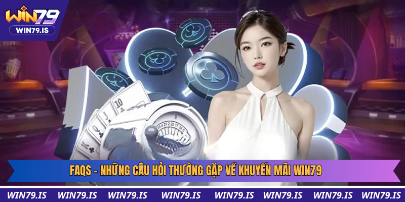 Giải đáp những thắc mắc về ưu đãi Win79 