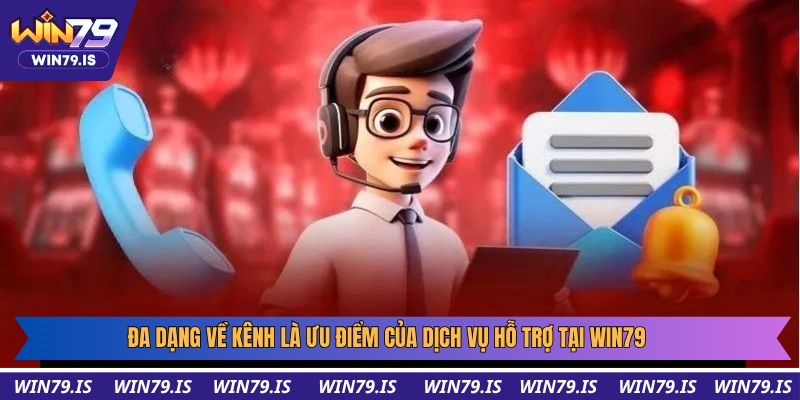 Đa dạng về kênh là ưu điểm của dịch vụ hỗ trợ tại Win79