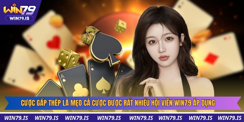Cược gấp thếp là mẹo cá cược được rất nhiều hội viên Win79 áp dụng