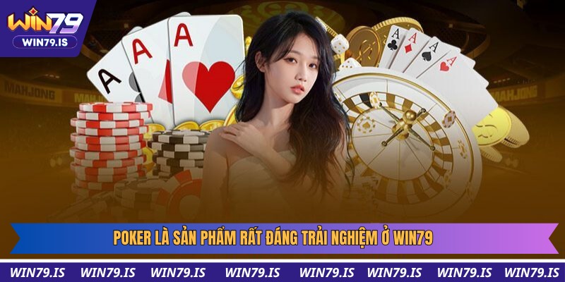 Poker là sản phẩm rất đáng trải nghiệm ở Win79
