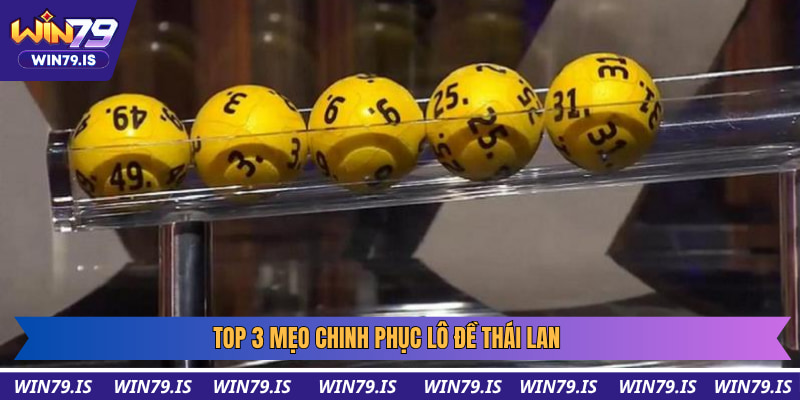 Top 3 mẹo chinh phục lô đề Thái Lan