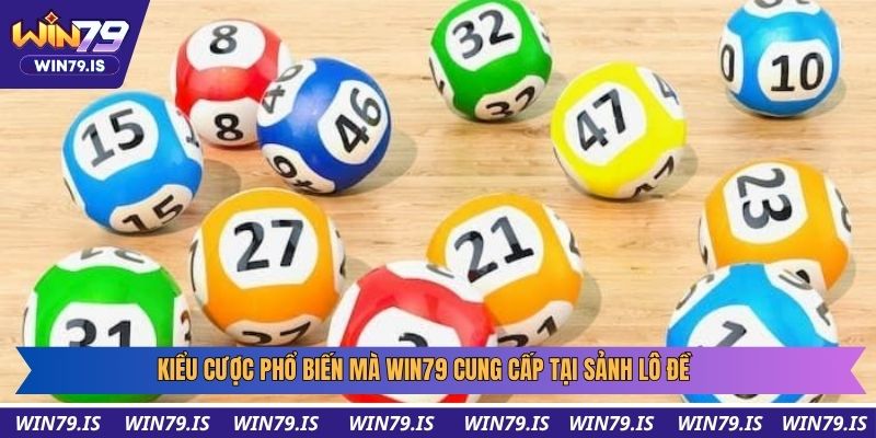 Kiểu cược phổ biến mà win79 cung cấp tại sảnh lô đề