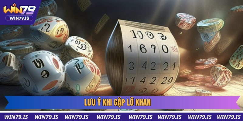 Lưu ý khi gặp lô khan