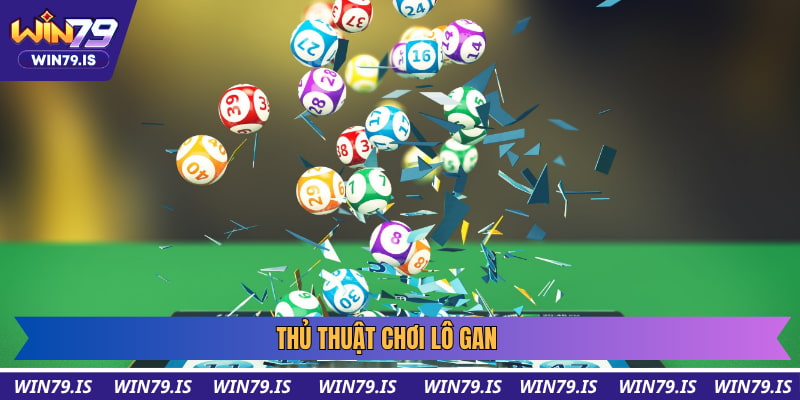 Thủ thuật chơi lô gan