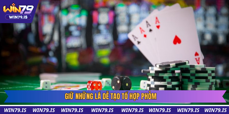 Mẹo chơi Phỏm - Giữ những lá dễ tạo tổ hợp thắng