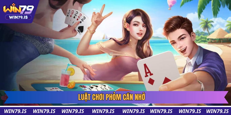 Luật chơi Phỏm cần nhớ