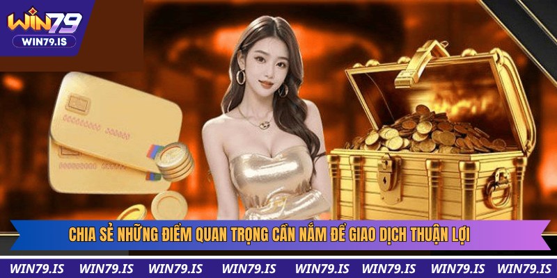 Chia sẻ những điểm quan trọng cần nắm để giao dịch thuận lợi