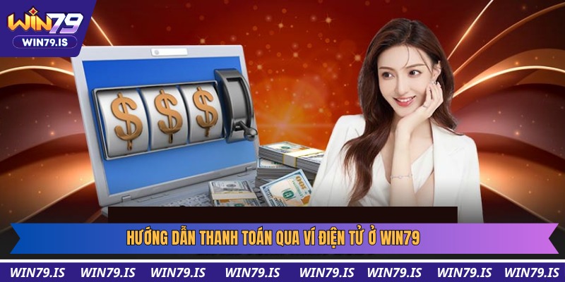 Hướng dẫn thanh toán qua ví điện tử ở Win79