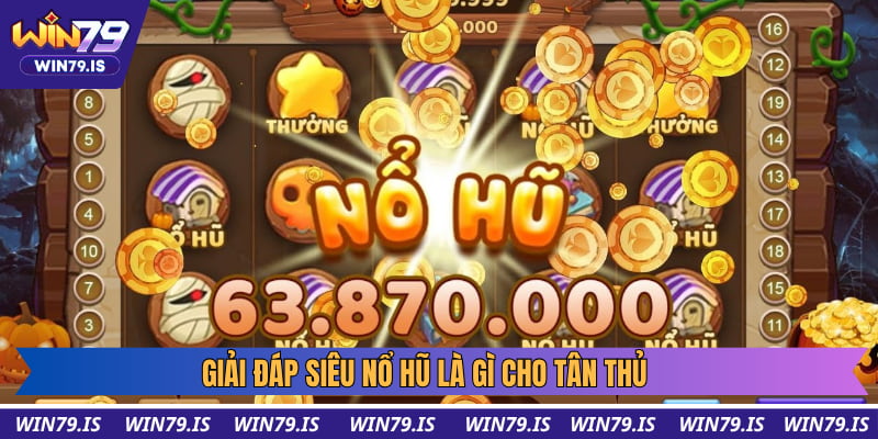 Giải đáp siêu nổ hũ là gì cho tân thủ