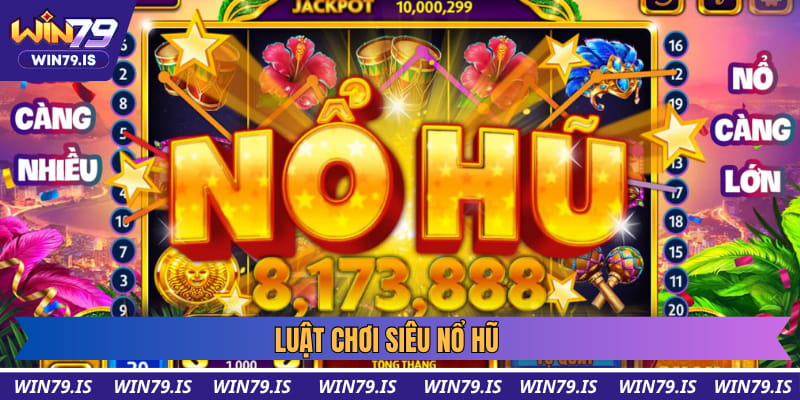 Luật chơi siêu nổ hũ
