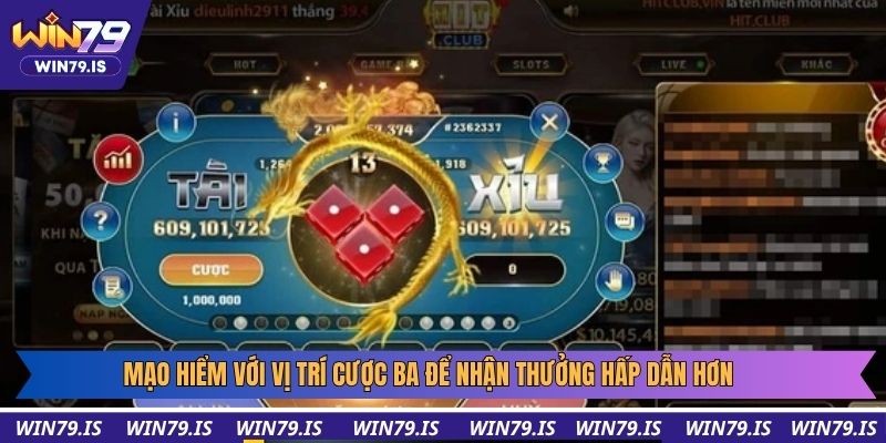 Mạo hiểm với vị trí cược ba để nhận thưởng hấp dẫn hơn