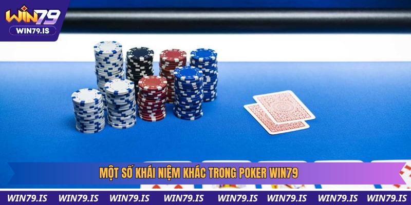 Một vài thuật ngữ khác cần nhớ khi chơi Poker