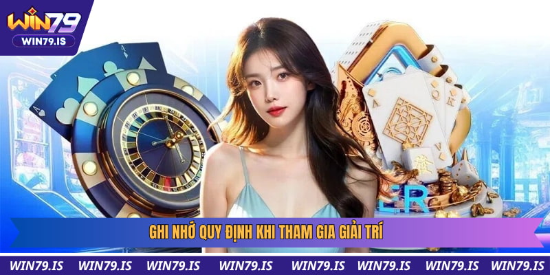 Ghi nhớ quy định khi tham gia giải trí