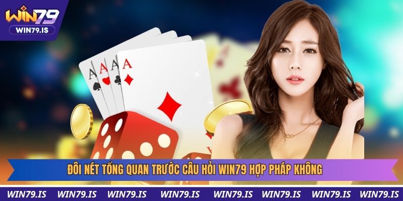 Đôi nét tổng quan trước câu hỏi win79 hợp pháp không