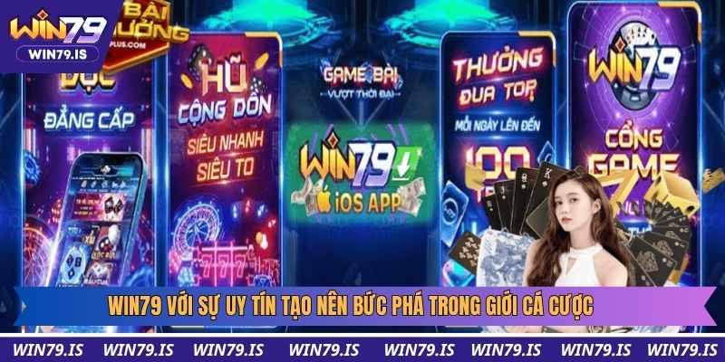 Win79 với sự uy tín tạo nên bức phá trong giới cá cược