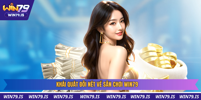 Khái quát đôi nét về sân chơi WIN79