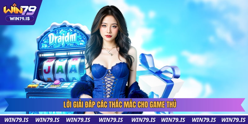 Lời giải đáp các thắc mắc cho game thủ