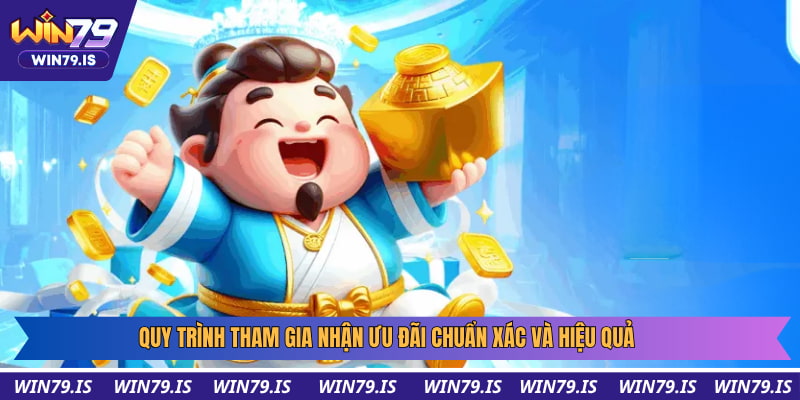 Quy trình tham gia nhận ưu đãi chuẩn xác và hiệu quả